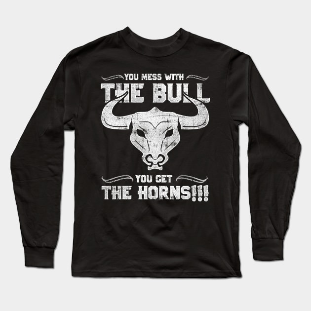 You Mess with the Bull, You Get the Horns! Long Sleeve T-Shirt by Punksthetic